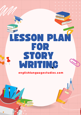 Lesson Plan: Story Writing for Grade 6-8 Lesson Plan: Story Writing for Grade 6-8