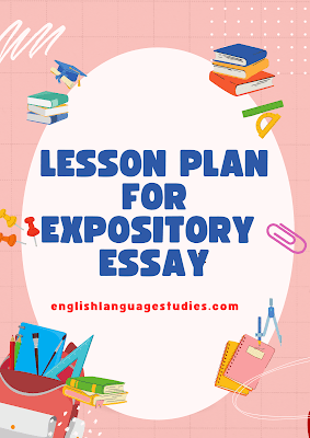 Lesson Plan: Teaching Expository Essay Writing Lesson Plan: Teaching Expository Essay Writing